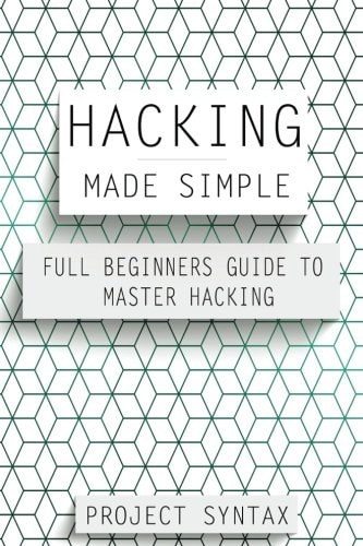 Hacking Made Simple Full Beginners Guide To Master Hacking