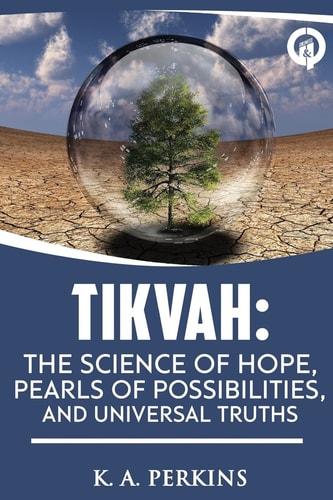 Tikvah The Science of Hope, Pearls of Possibilities, and Universal Truths.