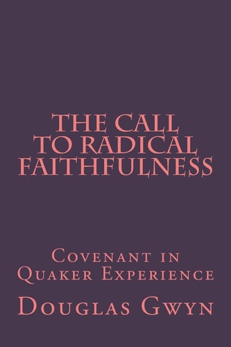 The Call to Radical Faithfulness Covenant in Quaker Experience