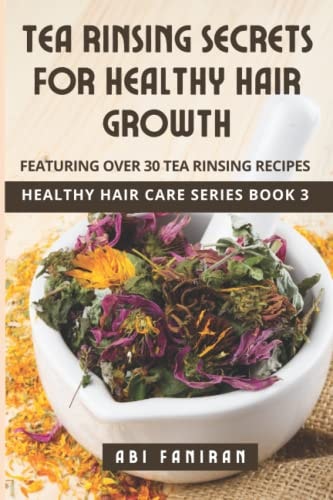 Tea Rinsing Secrets for Healthy Hair Growth