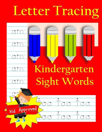 Letter Tracing: Kindergarten Sight Words: Letter Books for Kindergarten Kindergarten Sight Words Workbook and Letter Tracing Book for Kindergarten
