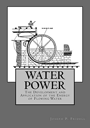 Water Power The Development and Application of the Energy of Flowing Water
