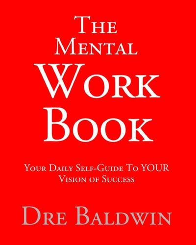 The Mental Workbook The Daily Program To Transform From Who You Are Into Who You Need To Be