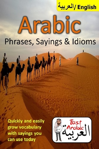 Arabic Phrases, Sayings and Idioms Fast Arabic to Enrich Your Language Now