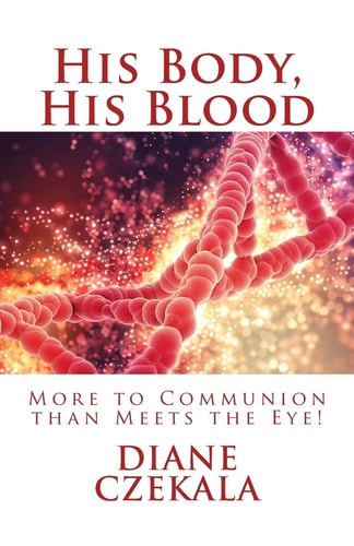 His Body, His Blood More to Communion Than Meets the Eye!