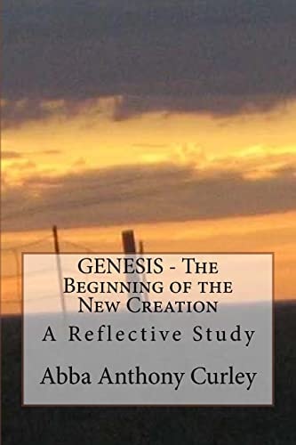 GENESIS - The Beginning of the New Creation A Reflective Study