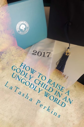 How To Raise a Godly Child in an UnGodly World