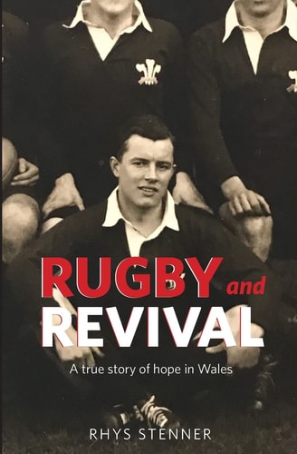 Rugby and Revival A True Story of Hope in Wales