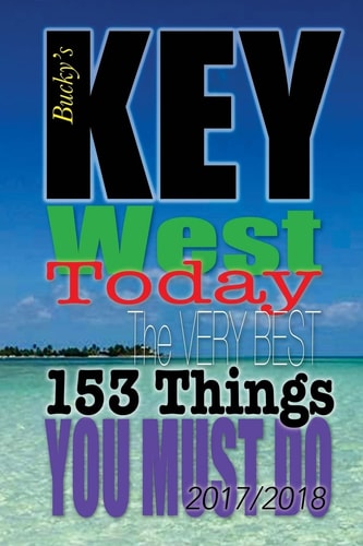 Key West TODAY The Very Best 153 Things You Must Do