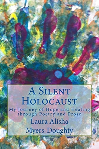 A Silent Holocaust My Journey of Hope and Healing Through Poetry and Prose
