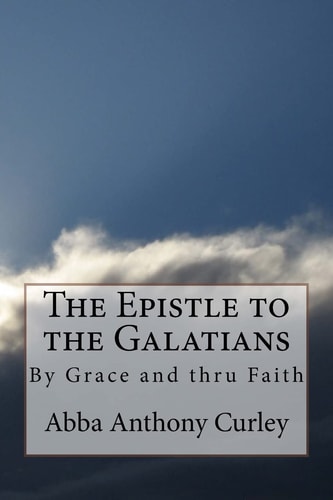 The Epistle to the Galatians By Grace and Thru Faith