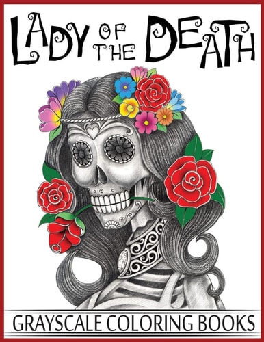 Lady of the Death Grayscale Coloring Books Grayscale Coloring Books for Adults, Skull Coloring Book for Relaxation and Stress Relief