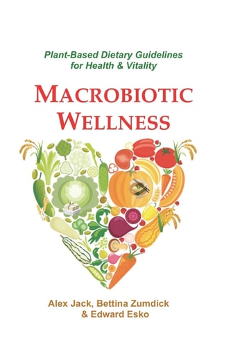 Macrobiotic Wellness Plant-Based Dietary Guidelines for Health & Vitality