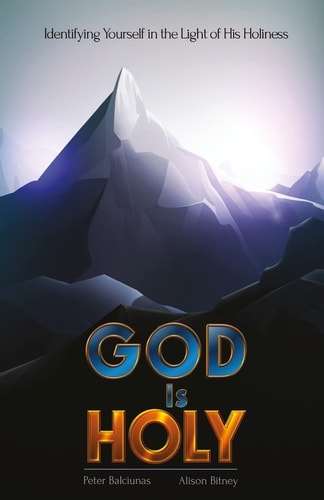 God Is Holy Identifying Yourself in the Light of His Holiness
