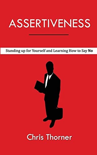 Assertiveness Standing Up for Yourself and Learning How to Say No