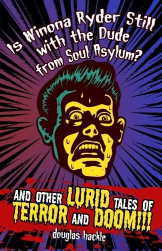 Is Winona Ryder Still with the Dude from Soul Asylum? and Other LURID Tales of TERROR and DOOM!!!