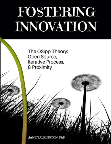 Fostering Innovation The OSipp Theory: Open Source, Iterative Process, Proximity