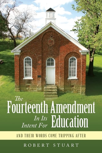 The Fourteenth Amendment in Its Intent for Education And Their Words Came Tripping After