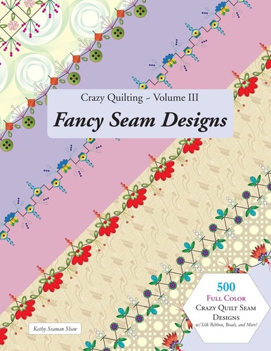 Crazy Quilting Volume III Fancy Seam Designs