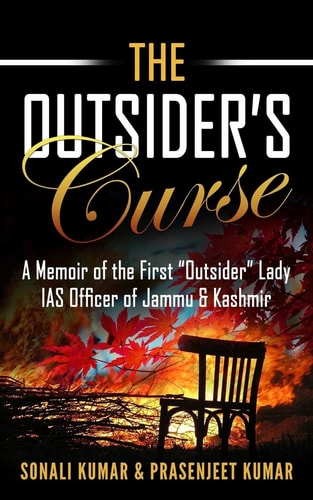 The Outsider's Curse A Memoir of the First Outsider Lady IAS Officer of Jammu and Kashmir