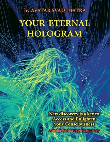 Your Eternal Hologram New Discovery Is a Key to Access and Enlighten Your Consciousness
