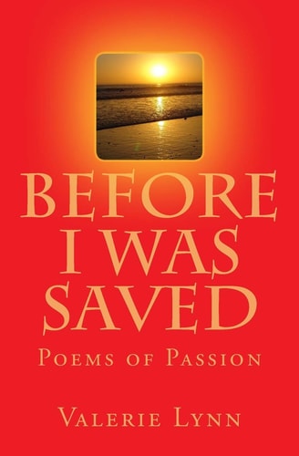 Before I Was Saved Poems of Passion