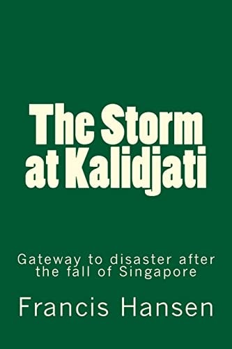 The Storm at Kalidjati Gateway to Disaster After the Fall of Singapore