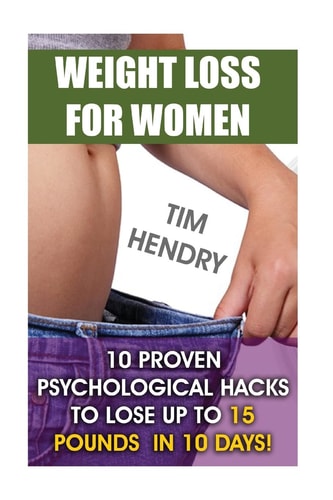 Weight Loss for Women 10 Proven Psychological Hacks to Lose Up to 15 Pounds in 10 Days!