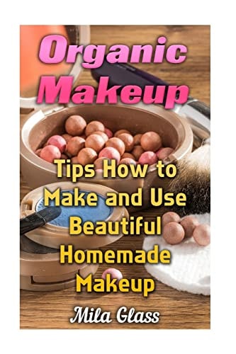 Organic Makeup Tips How to Make and Use Beautiful Homemade Makeup