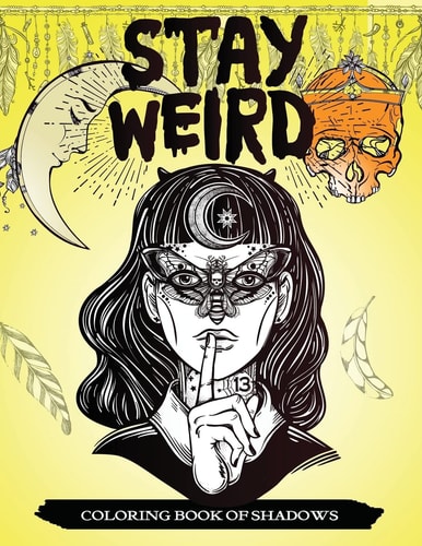 Stay Weird Coloring Book of Shadows Women in Black Magic Theme, Power of Spells Relaxation Coloring Book for Adults