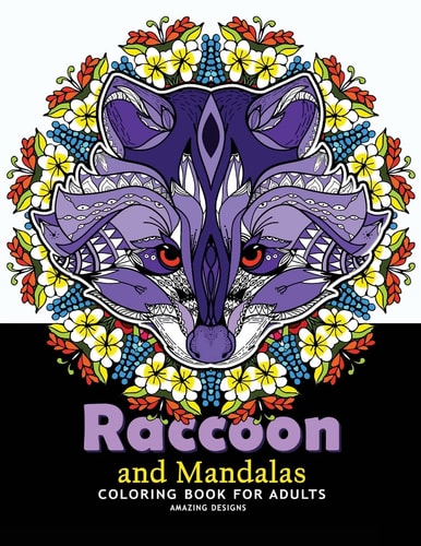 Raccoon and Mandalas Coloring Book for Adults Amazing Designs for Relaxation, Raccoon with Mandala, Floral and Doodle to Color