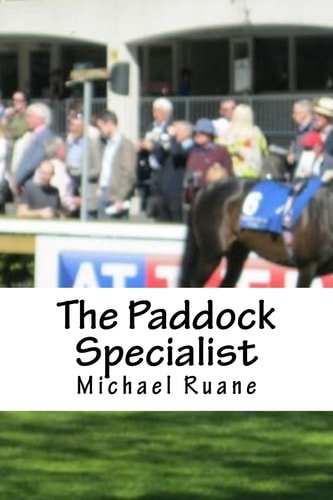 The Paddock Specialist Two Words the Bookies Fear the Most. Professional Parade Ring Analysis. the Secrets of Parade Ring Analysis That Can Bring You Consistent Profits That Will Amaze You