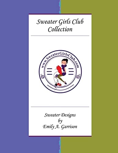 Sweater Girls Club Collection (Large Print) Sweater Designs by Emily A. Garrison