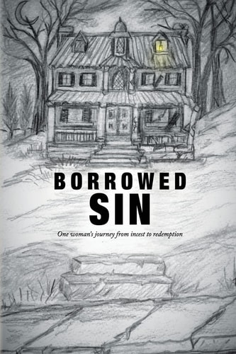 Borrowed Sin One Woman's Journey from Incest to Redemption