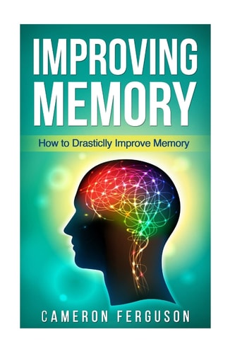 Improving Memory How to Drastically Improve Memory
