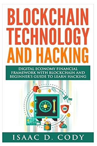 Blockchain Technology And Hacking Digital Economy Financial Framework With Blockchain And Beginners Guide To Learn Hacking Computers and Mobile Hacking