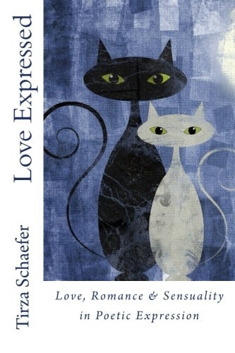 Love Expressed Love, Romance and Sensuality in Poetic Expression