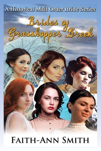 Brides of Grasshopper Creek A Clean Historical Mail Order Bride Series