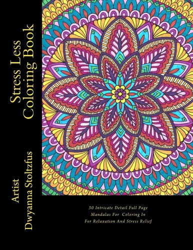 Stress Less Coloring Book 30 Intricate Detail Full Page Mandalas For Coloring In For Relaxation And Stress Relief