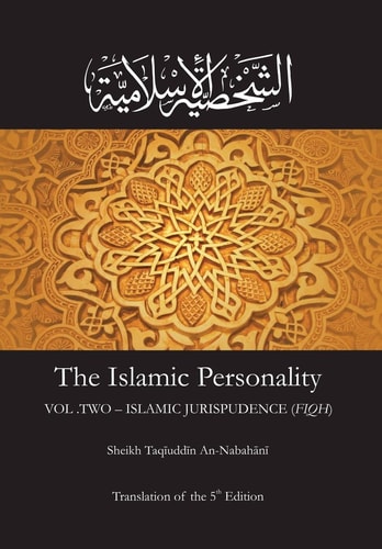 The Islamic Personality Volume 2 (Ashakhsiya Al Islamiya) Islamic Jurispudence (Fiqh)