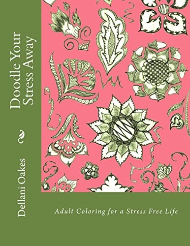 Doodle Your Stress Away Adult Coloring for a Stress Free Life