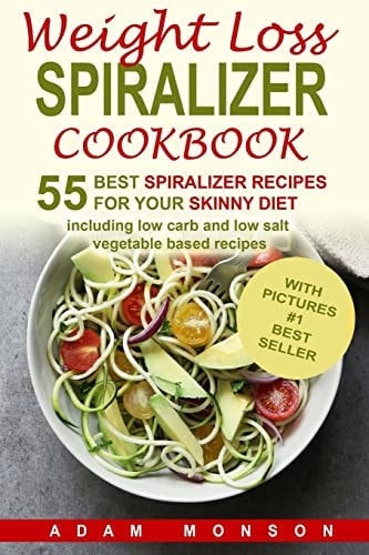 Weight Loss Spiralizer Cookbook 55 Best Spiralizer Recipes Including Low Carb a