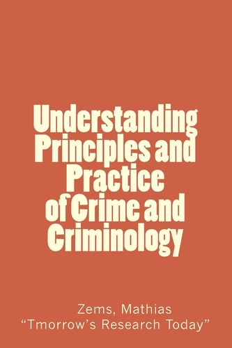 Understanding Principles and Practice of Crime and Criminolgy Understanding Principles and Practice of Crime and Criminology