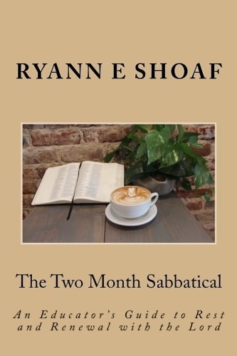 The Two Month Sabbatical An Educator's Guide to Rest and Renewal with the Lord