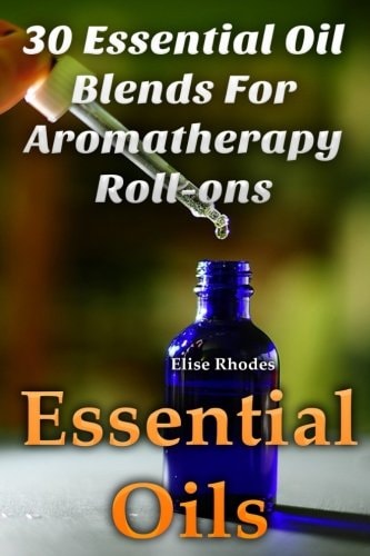 Essential Oils 30 Essential Oil Blends For Aromatherapy Roll-ons