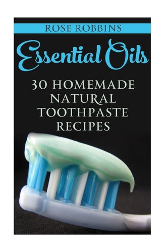 Essential Oils 30 Homemade Natural Toothpaste Recipes