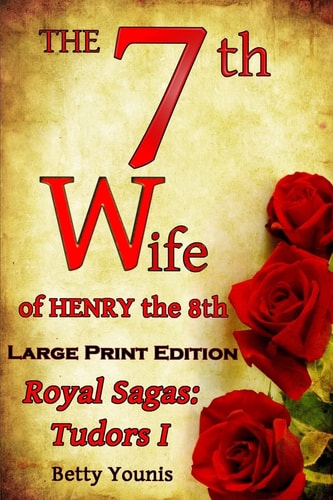 Large Print: the 7th Wife of Henry The 8th Royal Sagas: Tudors I