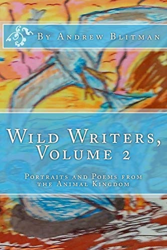 Wild Writers, Volume 2 Portraits and Poems from the Animal Kingdom
