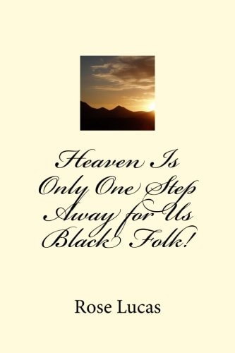 Heaven Is Only One Step Away for Us Black Folk!