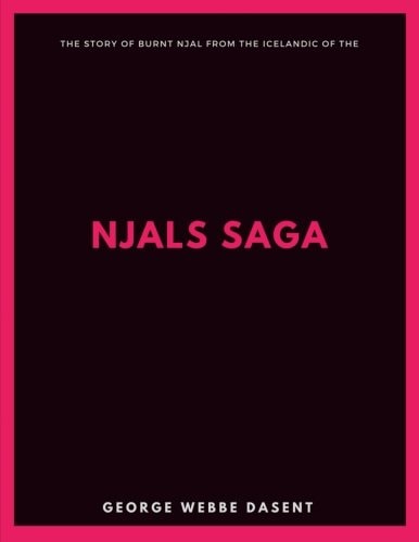 The Story of Burnt Njal From the Icelandic of the Njals Saga